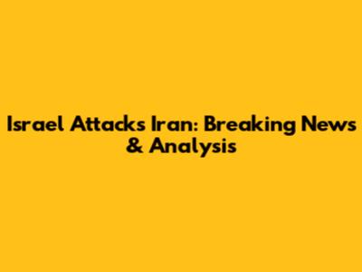 Israel Attacks Iran: Breaking News & Analysis