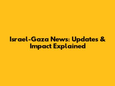 Israel-Gaza News: Updates & Impact Explained