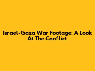 Israel-Gaza War Footage: A Look At The Conflict