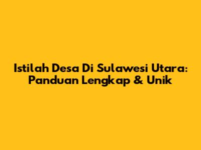 Istilah Desa Di Sulawesi Utara: Panduan Lengkap & Unik