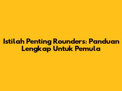 Istilah Penting Rounders: Panduan Lengkap Untuk Pemula