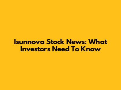 Isunnova Stock News: What Investors Need To Know
