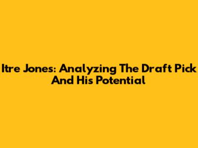 Itre Jones: Analyzing The Draft Pick And His Potential
