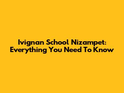 Ivignan School Nizampet: Everything You Need To Know