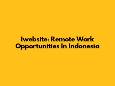 Iwebsite: Remote Work Opportunities In Indonesia