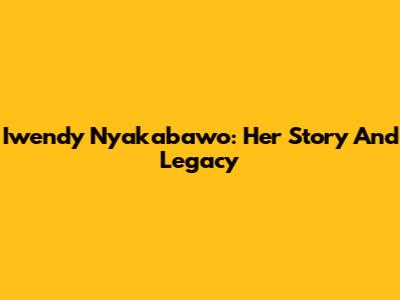 Iwendy Nyakabawo: Her Story And Legacy