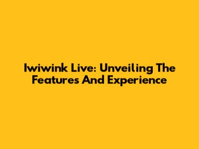Iwiwink Live: Unveiling The Features And Experience