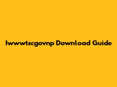 Iwwwtscgovnp Download Guide