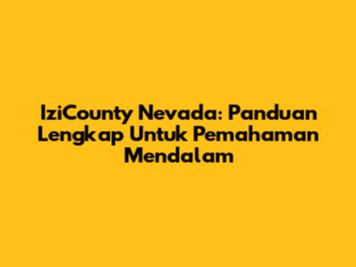 IziCounty Nevada: Panduan Lengkap Untuk Pemahaman Mendalam