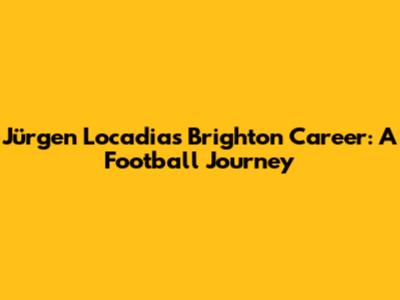 Jürgen Locadia's Brighton Career: A Football Journey