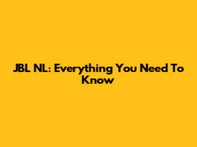 JBL NL: Everything You Need To Know