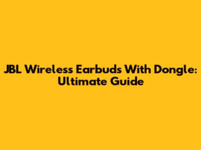 JBL Wireless Earbuds With Dongle: Ultimate Guide