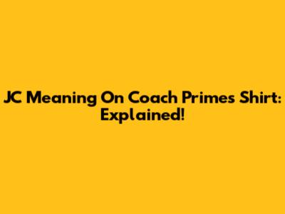 JC Meaning On Coach Prime's Shirt: Explained!