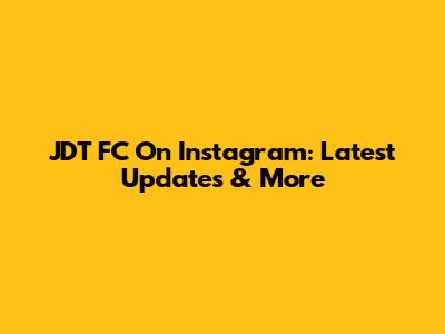 JDT FC On Instagram: Latest Updates & More
