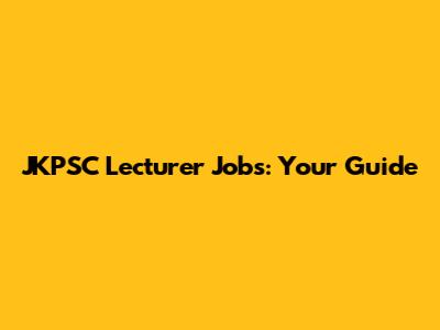 JKPSC Lecturer Jobs: Your Guide