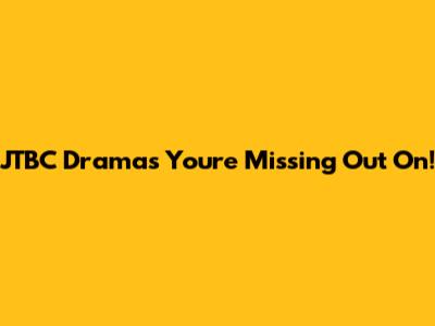 JTBC Dramas You're Missing Out On!