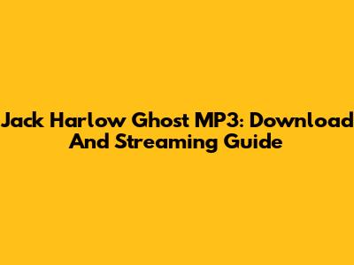 Jack Harlow Ghost MP3: Download And Streaming Guide