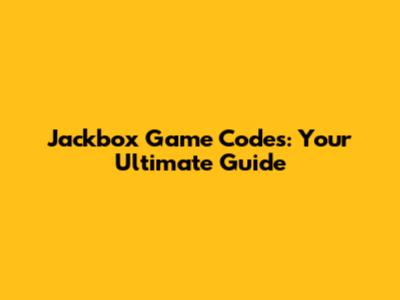 Jackbox Game Codes: Your Ultimate Guide