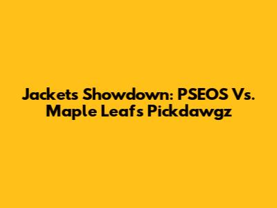 Jackets Showdown: PSEOS Vs. Maple Leafs Pickdawgz