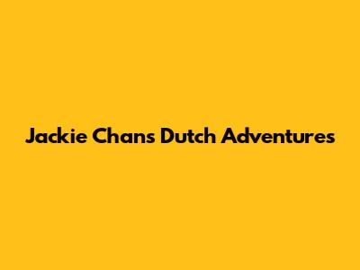 Jackie Chan's Dutch Adventures