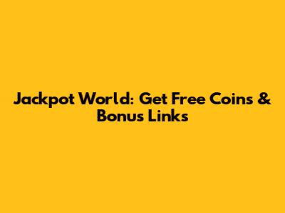 Jackpot World: Get Free Coins & Bonus Links