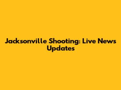 Jacksonville Shooting: Live News Updates