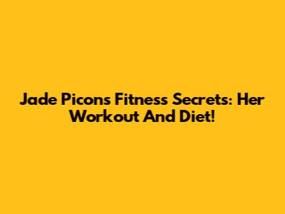 Jade Picon's Fitness Secrets: Her Workout And Diet!