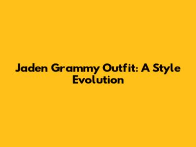 Jaden Grammy Outfit: A Style Evolution