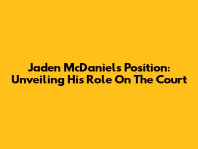 Jaden McDaniels' Position: Unveiling His Role On The Court