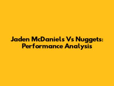 Jaden McDaniels Vs Nuggets: Performance Analysis