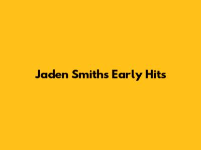 Jaden Smith's Early Hits