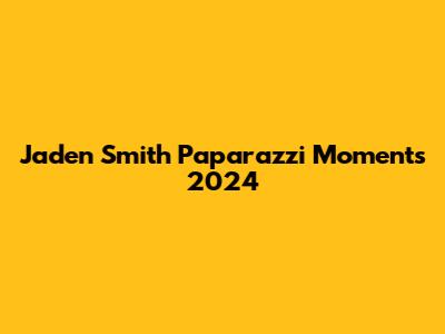 Jaden Smith Paparazzi Moments 2024
