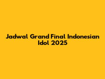 Jadwal Grand Final Indonesian Idol 2025