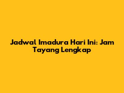 Jadwal Imadura Hari Ini: Jam Tayang Lengkap