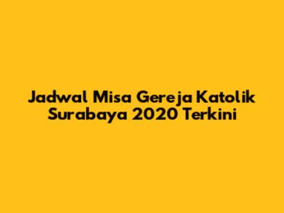 Jadwal Misa Gereja Katolik Surabaya 2020 Terkini
