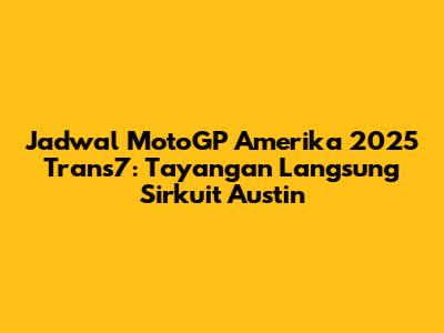 Jadwal MotoGP Amerika 2025 Trans7: Tayangan Langsung Sirkuit Austin