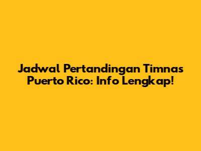 Jadwal Pertandingan Timnas Puerto Rico: Info Lengkap!