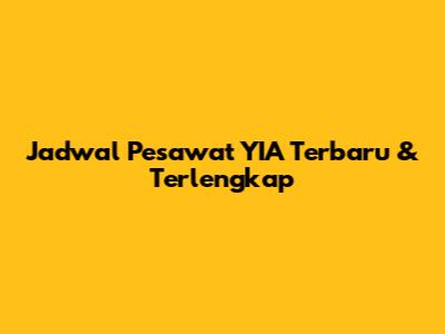 Jadwal Pesawat YIA Terbaru & Terlengkap