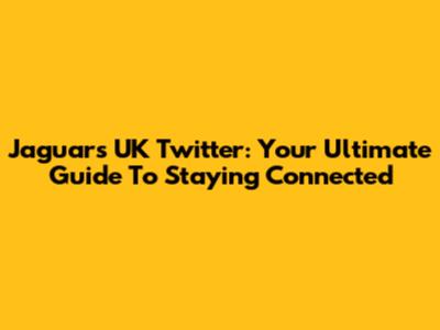 Jaguars UK Twitter: Your Ultimate Guide To Staying Connected