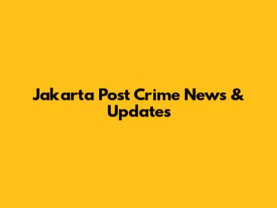 Jakarta Post Crime News & Updates