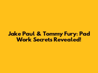 Jake Paul & Tommy Fury: Pad Work Secrets Revealed!