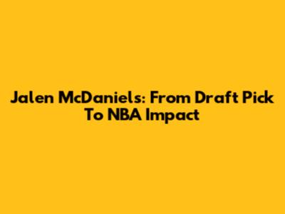 Jalen McDaniels: From Draft Pick To NBA Impact