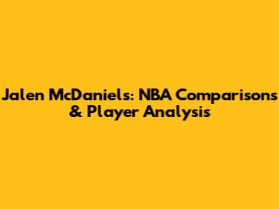 Jalen McDaniels: NBA Comparisons & Player Analysis