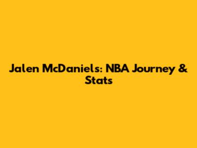 Jalen McDaniels: NBA Journey & Stats