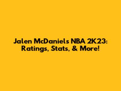 Jalen McDaniels NBA 2K23: Ratings, Stats, & More!