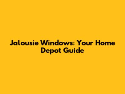 Jalousie Windows: Your Home Depot Guide