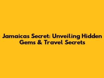 Jamaica's Secret: Unveiling Hidden Gems & Travel Secrets