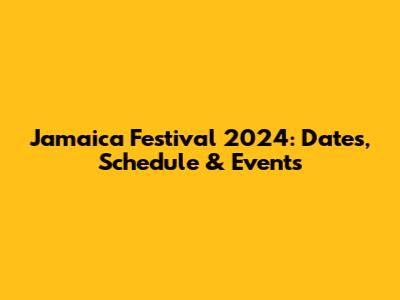 Jamaica Festival 2024: Dates, Schedule & Events