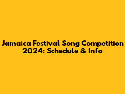 Jamaica Festival Song Competition 2024: Schedule & Info