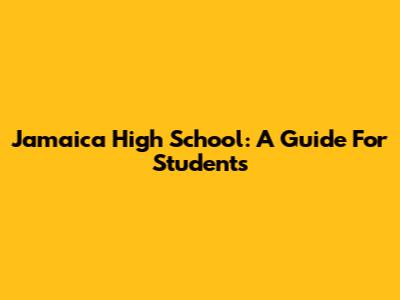 Jamaica High School: A Guide For Students